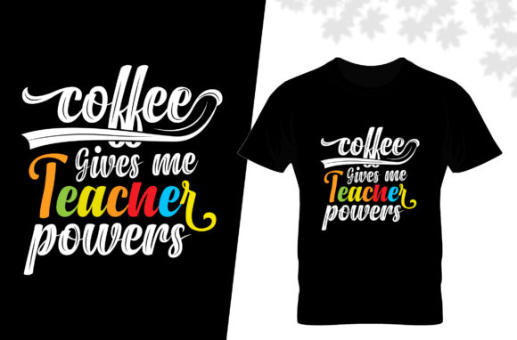 Coffee Give Me Teacher Powers T Shirt: Graphics & Print Templates