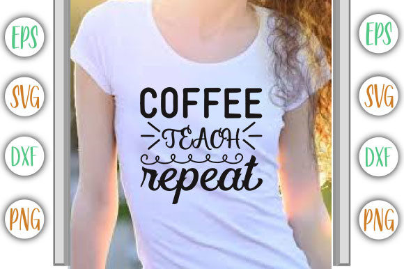 Coffee Teach Repeat Graphics for T-Shirt Designs