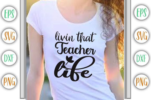 Livin That Teacher Life Graphics for T-Shirt Designs