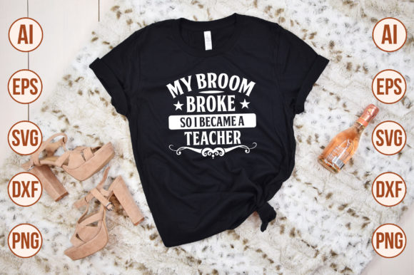 My Broom Broke Teacher Graphics for T-Shirt Designs