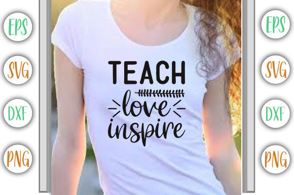 Teacher Design, Teach Love Inspire Graphics for T-Shirt Designs