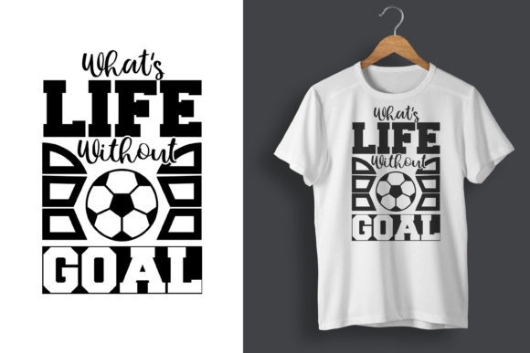 What s Life Without Goals Soccer T-Shirt Graphics & Print Templates